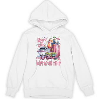 Board The Ship It's A Birthday Trip Cruise Birthday Vacation Hoodie - Thegiftio UK