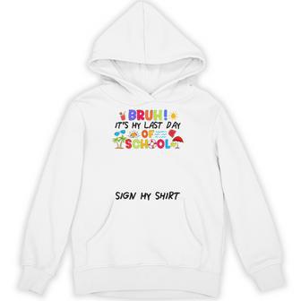 Bruh It's My Last Day Of School Sign My Autograph Grad Hoodie - Thegiftio UK