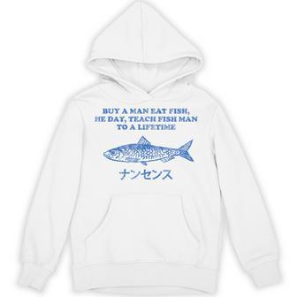 Buy A Man Eat Fish He Day Teach Fish Man To A Lifetime Hoodie - Monsterry
