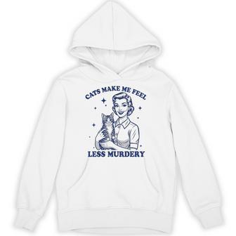 Cats Make Me Feel Less Murdery For Cat Lovers Hoodie - Thegiftio UK