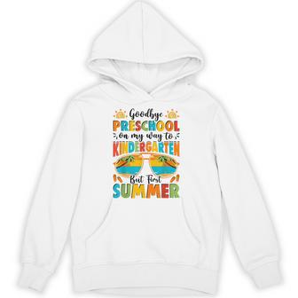 Goodbye Preschool On My Way To Kindergarten But First Summer Hoodie - Thegiftio UK