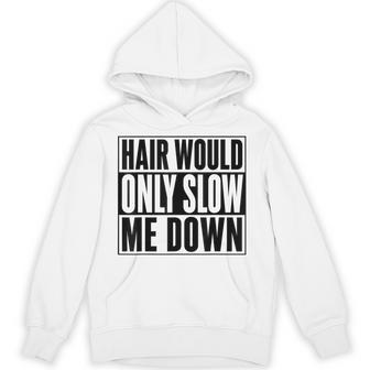 Hair Would Only Slow Me Down Bald Running Humor Hoodie - Thegiftio UK
