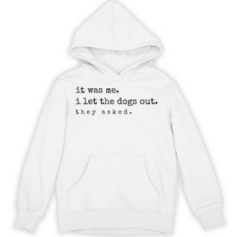 It Was Me I Let The Dogs Out They Asked Dog Quote Hoodie - Monsterry