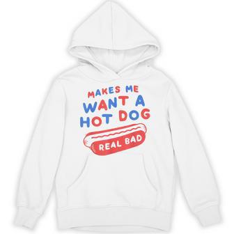 Makes Me Want A Hot Dog Real Bad 4Th Of July Patriotic Usa Hoodie - Thegiftio