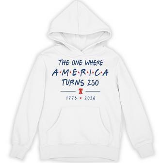 The One Where America Turns 250 1776 2026 Hoodie - Thegiftio UK