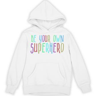 Be Your Own Superhero Hero Colorful Graphic Colors Quote Hoodie - Thegiftio UK