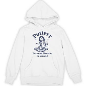 Pottery Because Murder Is Wrong レトロ 陶芸家 面白い パーカー - Kawaiitshirt