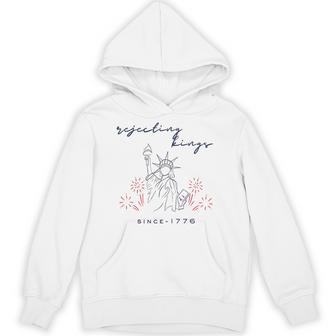Rejecting Kings Since 1776 4Th Of July Liberty Statue Hoodie - Thegiftio UK