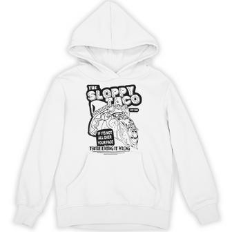 The Sloppy Taco If It's Not All Over Your Face You're Hoodie - Thegiftio UK