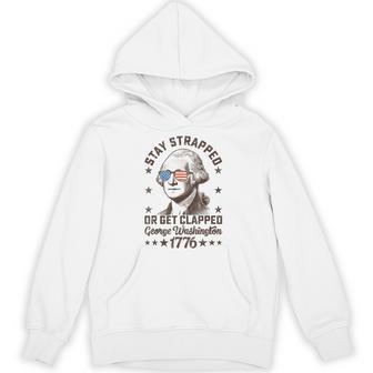 Stay Strapped Or Get Clapped George Washington4Th Of July Hoodie - Thegiftio UK