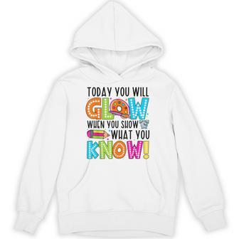 Today You Will Glow When You Show What You Know Testing Day Hoodie - Monsterry