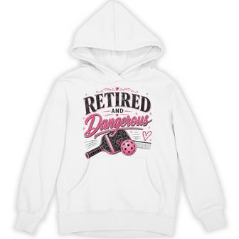 Women's Retired And Dangerous Pickleball Hoodie - Thegiftio UK