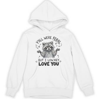 Y'all Were Feral But I Low Key Love You Raccoon Hoodie - Thegiftio UK