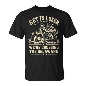 250Th 4Th July Get In Loser We're Crossing The Delaware T-Shirt | Mazezy