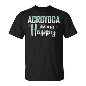 Acroyoga Makes Me Happy Yoga Acro Bekleidung T-Shirt - Seseable