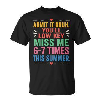Admit It You'll Low Key Miss Me 6-7 Time Summer Bruh T-Shirt - Thegiftio UK
