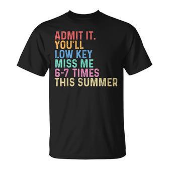 Admit It You'll Low Key Miss Me 6-7 Times This Summer T-Shirt - Thegiftio UK