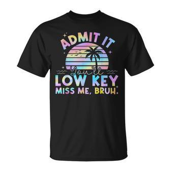 Admit It You'll Low Key Miss Me Bruh Tie Dye Beach Teacher T-Shirt - Thegiftio