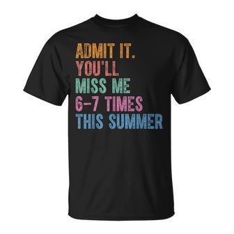 Admit It You'll Miss Me 6-7 Times This Summer Last Day T-Shirt - Thegiftio UK