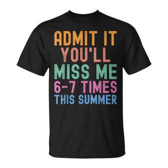 Admit It You'll Miss Me 6-7 Times This Summer Last Day T-Shirt | Mazezy