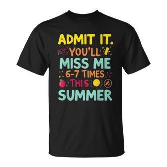 Admit It You'll Miss Me 6-7 Times This Summer Teacher T-Shirt - Thegiftio UK