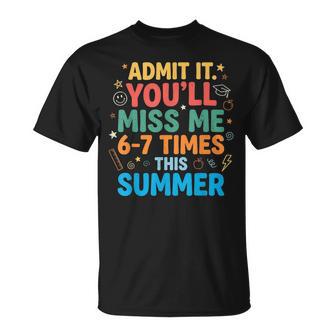 Admit It You'll Miss Me 67 Time This Summer Teacher Last Day T-Shirt - Thegiftio UK