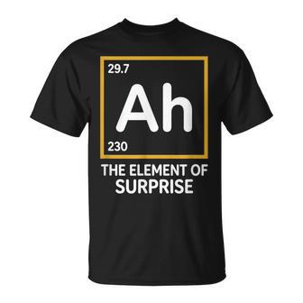 Ah The Element Of Surprise Chemistry Science Humor T-Shirt | Mazezy