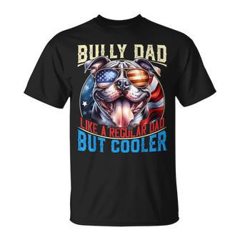 American Bully Dad Like A Regular Dad But Cooler Dog Dad T-Shirt - Monsterry