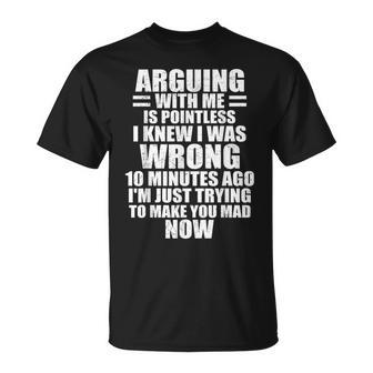 Arguing With Me Is Pointless I Knew I Was Wrong 10 Minutes T-Shirt - Thegiftio UK