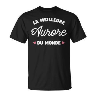 Aurore Le Meilleur Du Monde Pour Aurore T-Shirt - Cadeauxyz