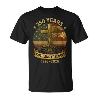 On Back Flag Cross 250 Years Faith And Freedom 1776-2026 T-Shirt - Monsterry