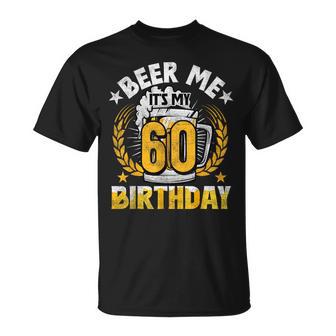 Beer Me It's My 60Th Birthday Alcohol Lover 60 Years Old T-Shirt - Monsterry UK