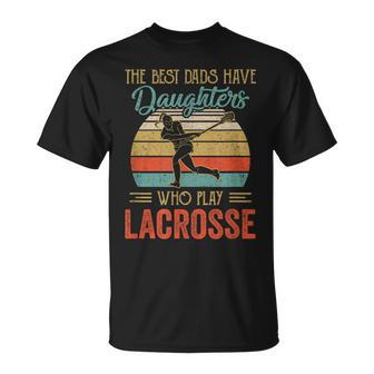 The Best Dads Have Daughters Play Lacrosse Fathers Day T-Shirt - Monsterry