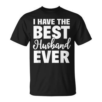 I Have The Best Husband Ever Wife T-Shirt - Monsterry UK