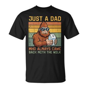 Bigfoot Just A Dad Who Always Came Back With The Milk Men T-Shirt | Seseable UK