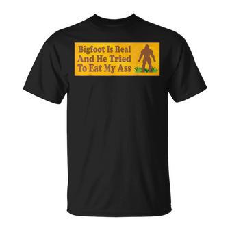 Bigfoot Is Real And He Tried To Eat My Ass T-Shirt - Thegiftio UK