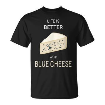 Blue Cheese Life Is Better With Blue Cheese T-Shirt - Thegiftio