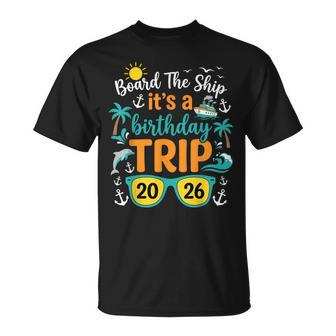 Board The Ship Its A Birthday Trip 2026 Cruise Squad Family T-Shirt - Thegiftio UK