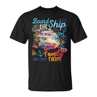 Board The Ship Its A Family Trip 2025 Summer Vacation Cruise T-Shirt - Thegiftio UK