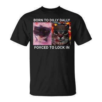 Born To Dilly Dally Forced To Lock In Cat Meme Cats T-Shirt - Thegiftio UK