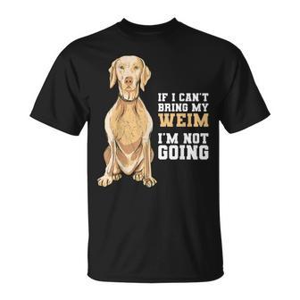 Braco De WeimarI No Puedo Traer Mi Weim Nooy Camiseta unisex - Regaloses