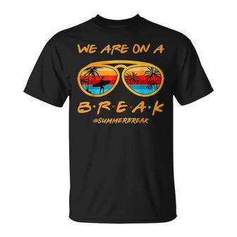 We Are On A Break Teacher Summer Sunglasses Hello Summer T-Shirt - Monsterry