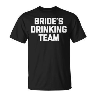 Bride's Beber Team Fiesta Divertida De Despedida Deoltera De Dama De Honor Camiseta unisex - Regaloses