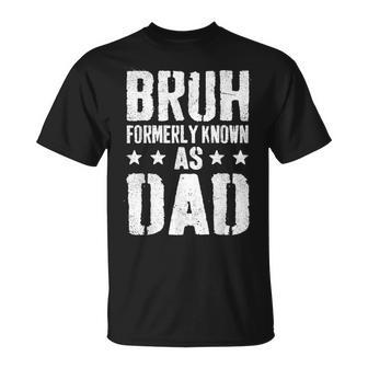 Bruh Formerly Known As Dad Daddy Fathers Day For Dad T-Shirt - Thegiftio UK
