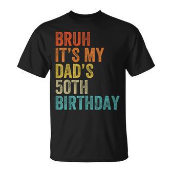 Bruh It's My Dad's 50Th Birthday 50 Years Old Dad T-Shirt - Thegiftio UK