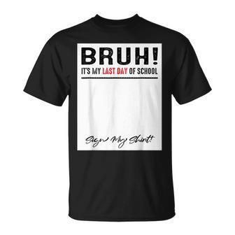 Bruh Its My Last Day Of School Sign My Student Teacher T-Shirt | Mazezy