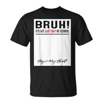Bruh Its My Last Day Of School Sign My Student Teacher T-Shirt - Monsterry