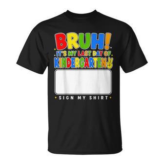 Bruh My Last Day Of Kindergarten Sign My T-Shirt - Monsterry