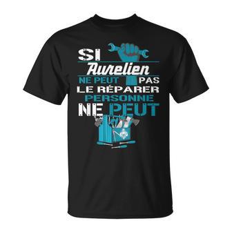 Cadeau Drôlei Aurelien Ne Peut Pas Le Réparer T-Shirt - Cadeauxyz