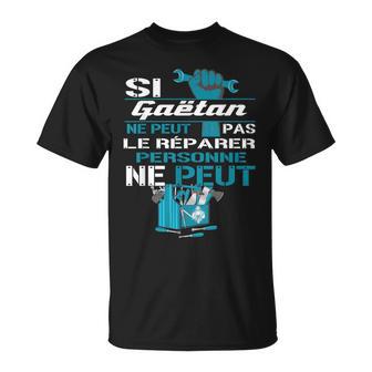 Cadeau Drôlei Gaëtan Ne Peut Pas Le Réparer T-Shirt - Cadeauxyz
